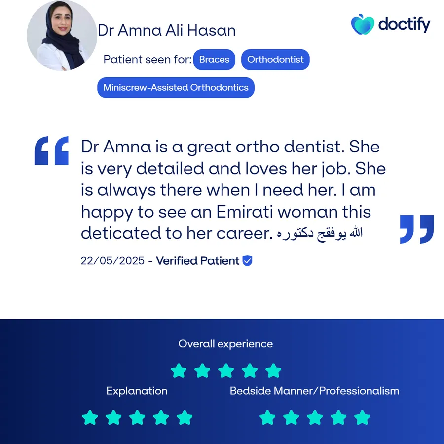 Verified Doctify review, 22 May 2025: Dr Amna is a great ortho dentist. She is very detailed and loves her job. She is always there when I need her.